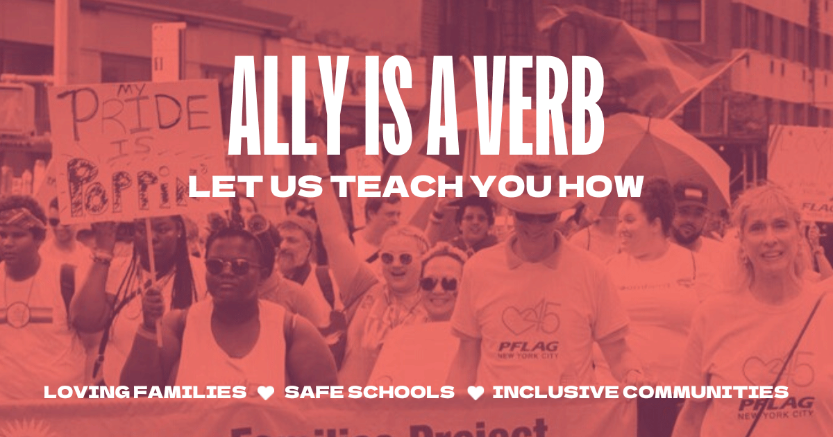 families marching at NYC Pride, text reads: Ally is a verb. Let us teach you how.